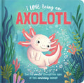 I Love Being an Axolotl: Padded Board Book by Em Bruce