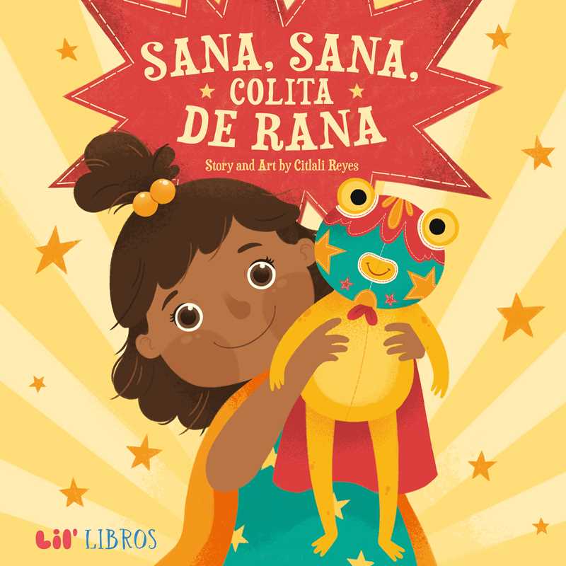 Sana, sana, colita de rana (Bilingual: English/Spanish) by Citlali  Reyes