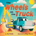 Wheels on the Truck (A Nursery Rhyme Sing-Along Board Book for Toddlers) by Aly Fronis