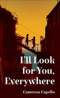 I’ll Look for You Everywhere by Cameron Capello