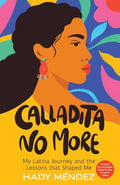 Calladita No More: My Latina Journey and the Lessons that Shaped Me by Hady Méndez