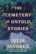 The Cemetery of Untold Stories by Julia Alvarez (Paperback)
