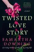 A Twisted Love Story by Samantha Downing (Hardcover)