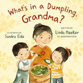What’s in a Dumpling, Grandma? by Linda Meeker, Illustrated by Sandra Eide Eide (Hardcover/ Picture Books)