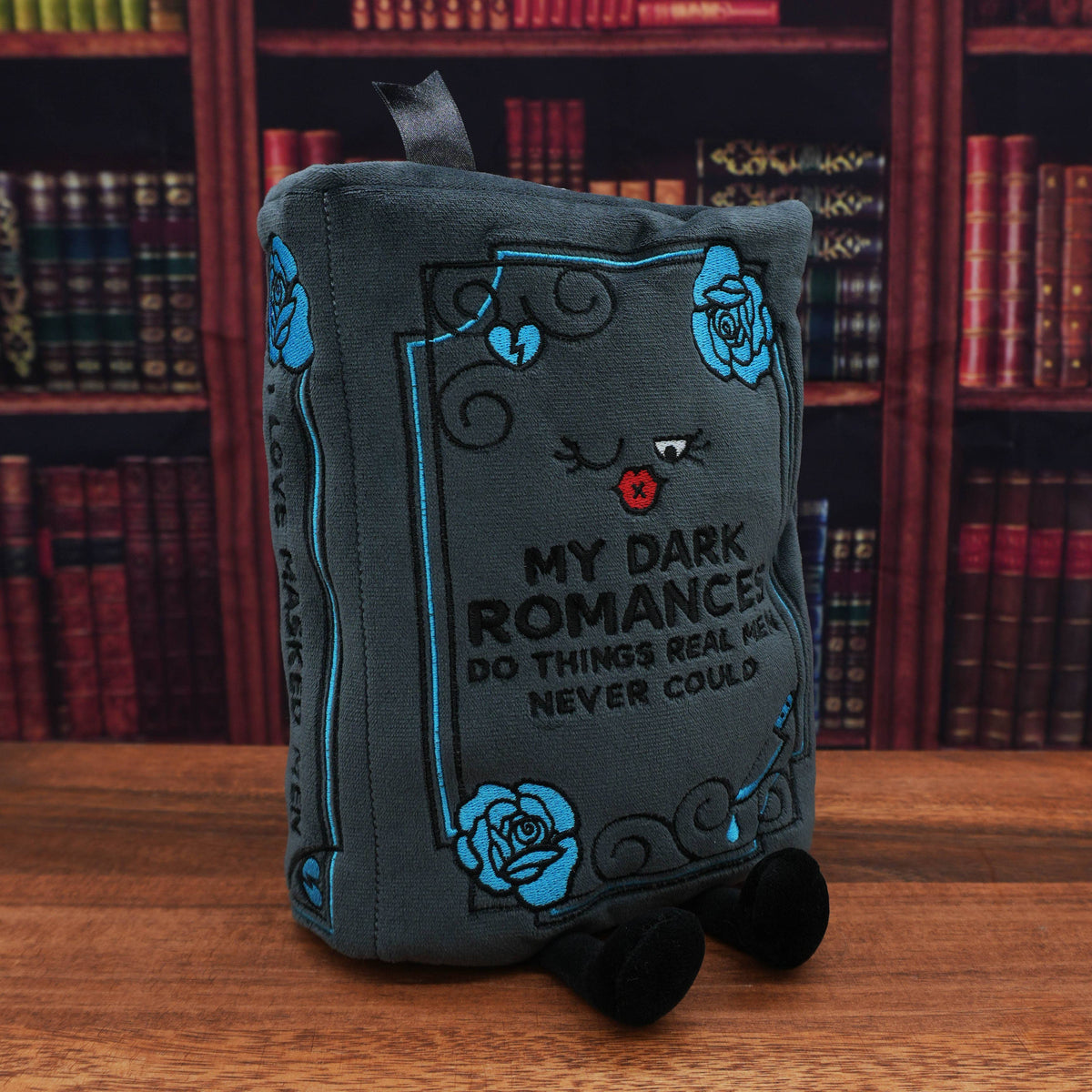 "My Dark Romances Do Things Real Men Never Could" Book Plush